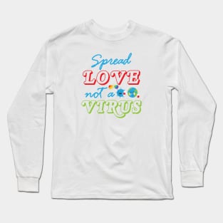 Spread Love Not A Virus Long Sleeve T-Shirt